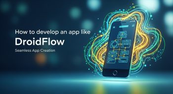 How to Develop an App Like DroidFlow