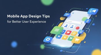 Mobile App Design Tips for Better User Experience