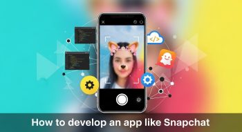 How to Develop an App Like Snapchat