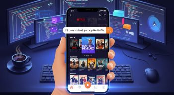 How to Develop an App Like Netflix