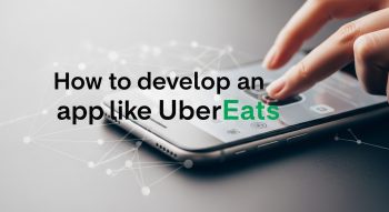 You said: How to develop an app like UberEats