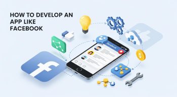 How to Develop an App Like Facebook