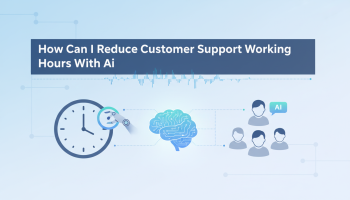 How Can I Reduce Customer Support Working Hours With Ai