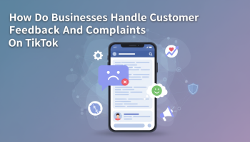 How Do Businesses Handle Customer Feedback And Complaints On Tiktok