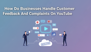 How Do Businesses Handle Customer Feedback And Complaints On Youtube