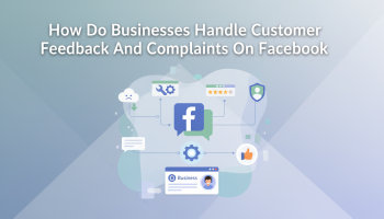 How Do Businesses Handle Customer Feedback And Complaints On Facebook