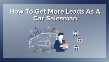 How To Get More Leads As A Car Salesman