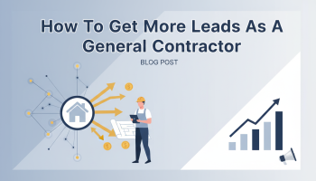 How To Get More Leads As A General Contractor