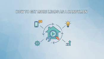 How To Get More Leads As A Handyman