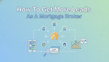 How To Get More Leads As A Mortgage Broker
