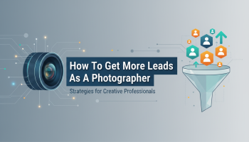 How To Get More Leads As A Photographer