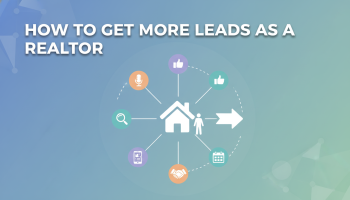 How To Get More Leads As A Realtor