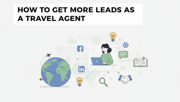 How To Get More Leads As A Travel Agent