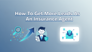 How To Get More Leads As An Insurance Agent