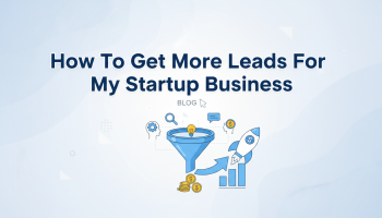 How To Get More Leads For My Startup Business