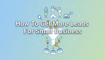 How To Get More Leads For Small Business