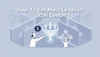 How To Get More Leads In Call Center