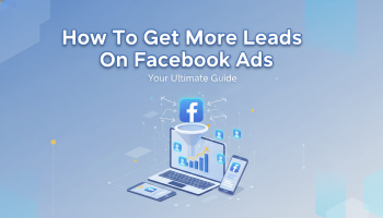 How To Get More Leads On Facebook Ads