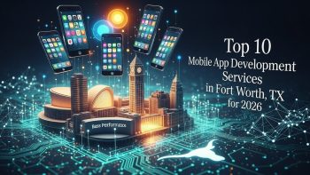 Top 10 Mobile App Development Services in Fort Worth, TX for 2026