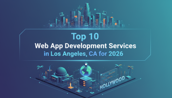 Top 10 Web App Development Services in Los Angeles, CA for 2026