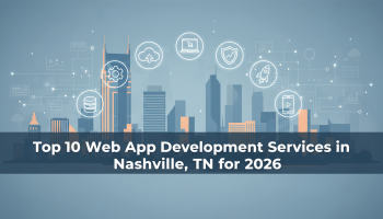 Top 10 Web App Development Services in Nashville, TN for 2026