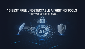 10 Best Free Undetectable AI Writing Tools to Bypass Detection in 2024