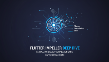 Flutter Impeller Deep Dive: Eliminating Shader Compilation Jank with the New Rendering Engine