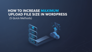 How to Increase Maximum Upload File Size in WordPress (5 Quick Methods)