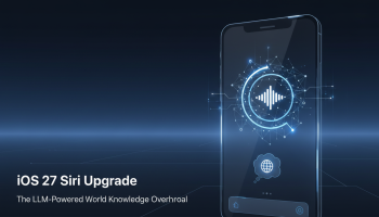 iOS 27 Siri Upgrade: The LLM-Powered World Knowledge Overhaul