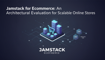 Jamstack for Ecommerce: An Architectural Evaluation for Scalable Online Stores