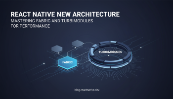 React Native New Architecture: Mastering Fabric and TurboModules for Performance