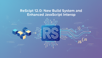 ReScript 12.0: New Build System and Enhanced JavaScript Interop