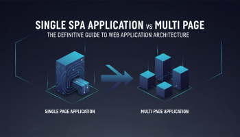 Single Page Application vs Multi Page: The Definitive Guide to Web Application Architecture