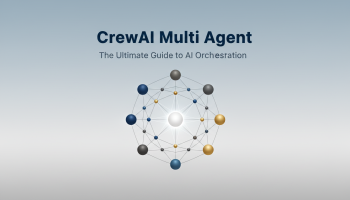 CrewAI Multi Agent: The Ultimate Guide to AI Orchestration