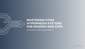 Mastering HTMX Hypermedia Systems for Modern Web Apps