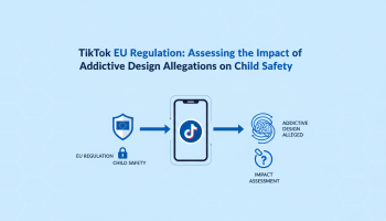 TikTok EU Regulation: Assessing the Impact of Addictive Design Allegations on Child Safety