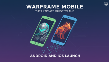 Warframe Mobile: The Ultimate Guide to the Android and iOS Launch