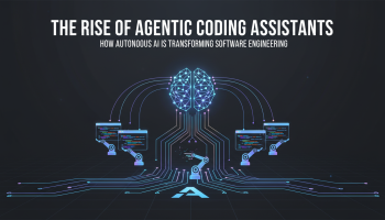 The Rise of Agentic Coding Assistants: How Autonomous AI is Transforming Software Engineering